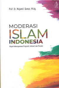 Image of Moderasi Islam Indonesia: Wajah Keberagaman Progresif, Inklusif, dan Pluralis