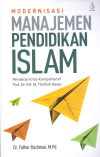 Image of Modernisasi Manajemen Pendidikan Islam: Pemikiran Kritis-Komperhensif Prof. Dr. KH. M. Tholhah Hasan