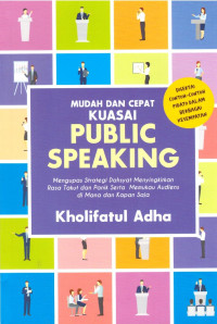 Image of Mudah dan Cepat Kuasai Public Speaking: Mengupas Strategi Dahsyat Menyingkirkan Rasa Takut dan Panik Serta Memukau Audiens Di Mana dan Kapan Saja