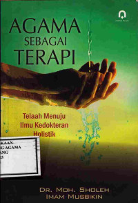 Image of Agama sebagai terapi : Telaah Menuju Ilmu kedokteran holistik