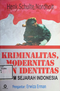 Image of Kriminalitas, Modernitas Dan Identitas : Dalam Sejarah Indonesia