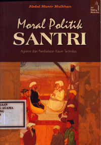 Image of Moral politik Santri: Agama dan pembelaan kaum tertindas