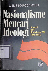 Image of Nasionalisme Mencari Ideologi : bangkit dan runtuhnya PNI