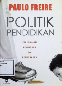 Image of Politik Pendidikan : Kebudayaan, Kekuasaan, dan Pembebasan