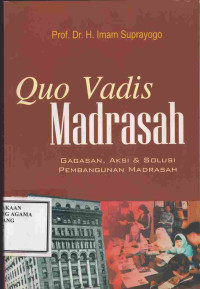 Image of Quo Vadis Madrasah : Gagasan, Aksi & Solusi Pembangunan Madrasah